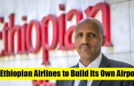 Ethiopian Airlines to Build its Own Airport