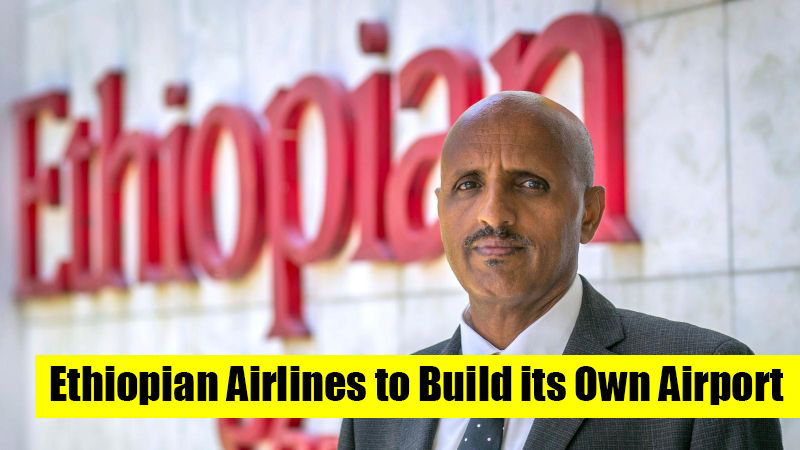 Ethiopian Airlines to Build its Own Airport